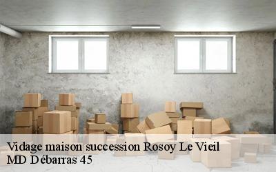 Vidage maison succession  rosoy-le-vieil-45210 MD Débarras 45